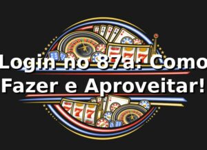 Login no 87a: Como Fazer e Aproveitar! 🎉