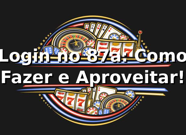 Login no 87a: Como Fazer e Aproveitar! 🎉